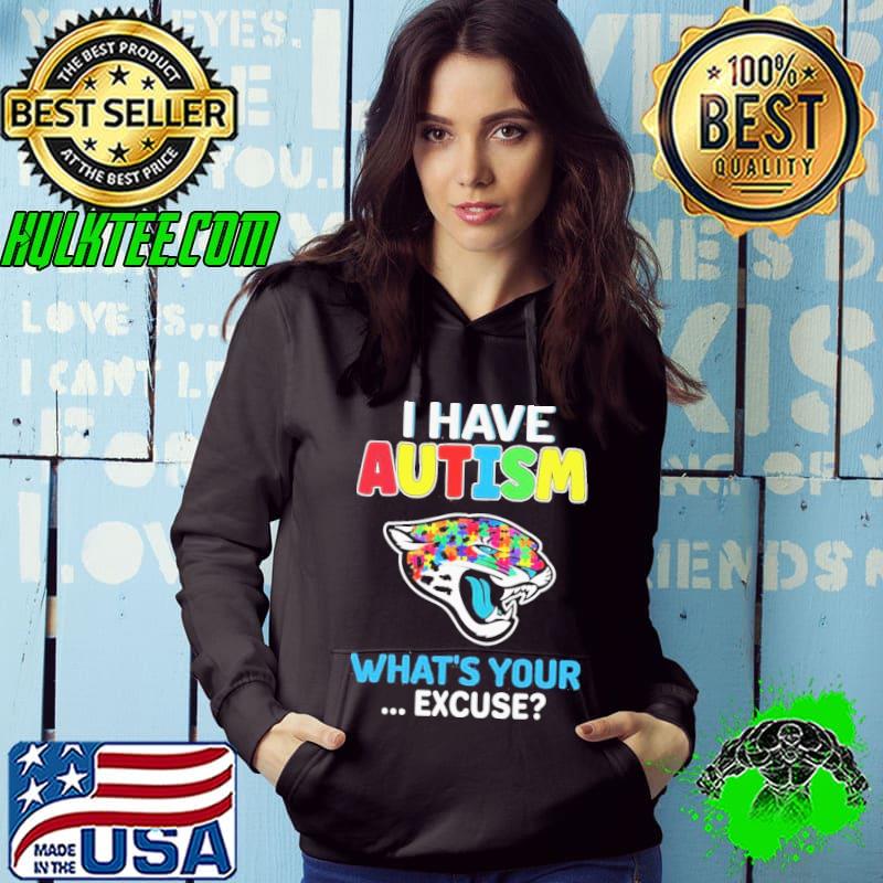 Jacksonville Jaguars Autism Awareness I Have Autism What’s Your Excuse Shirt Hoodie Jacksonville Jaguars Autism Awareness I Have Autism What’s Your Excuse Shirt Hoodie
