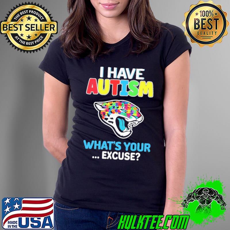 Jacksonville Jaguars Autism Awareness I Have Autism What’s Your Excuse Shirt