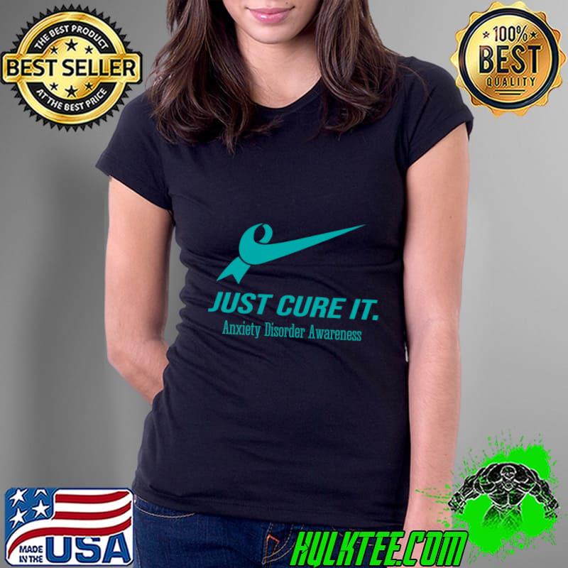 Just Cure It Anxiety Disorder Awareness T-Shirt