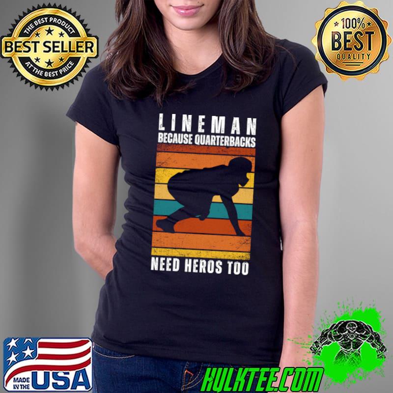 Lineman because quarterbacks need heroes american football vintage T-Shirt