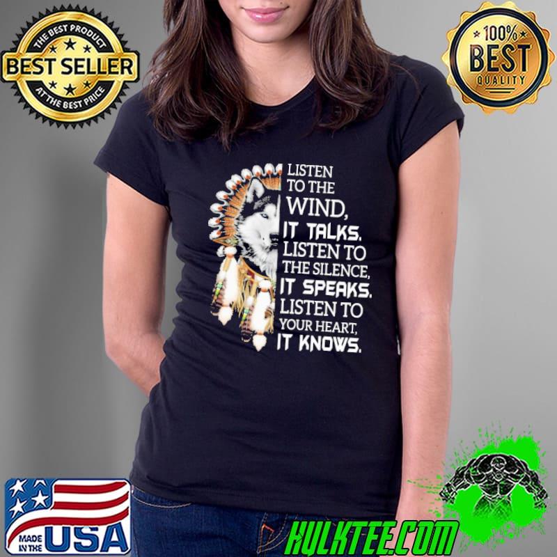 Listen to the wind it talks listen to native american wolf shirt