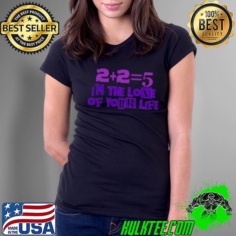 Logical I’m The Love Of Your Life Guts shirt