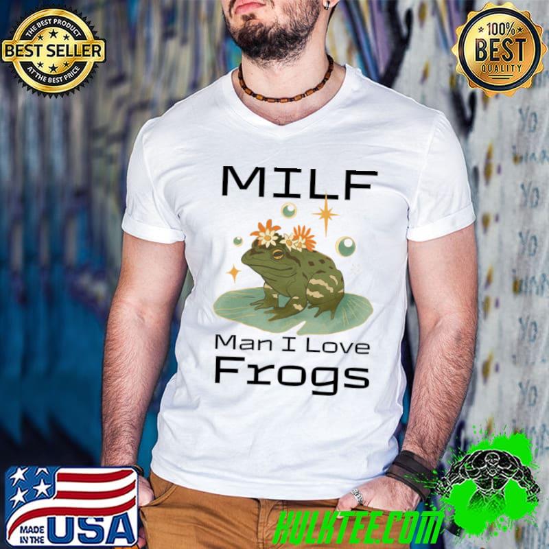 MILF Man I Love Frogs T-Shirt