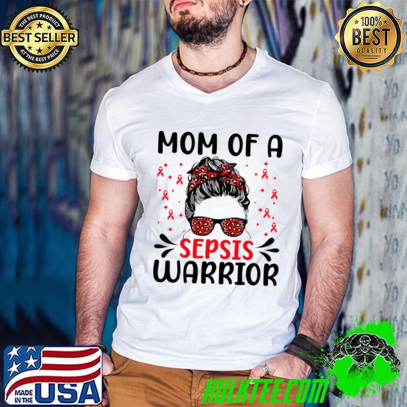 Mom Of A Sepsis Warrior Messy Bun Leopard Red Ribbon T-Shirt Mom Of A Sepsis Warrior Messy Bun Leopard Red Ribbon T-Shirt