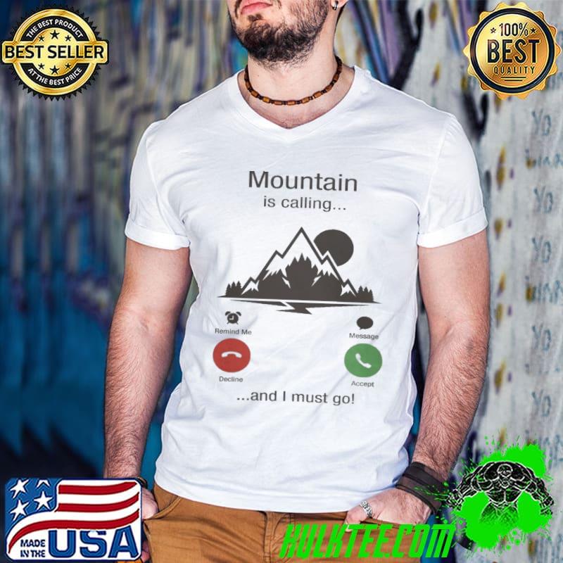 Moutain Is Calling And I Must Go shirt