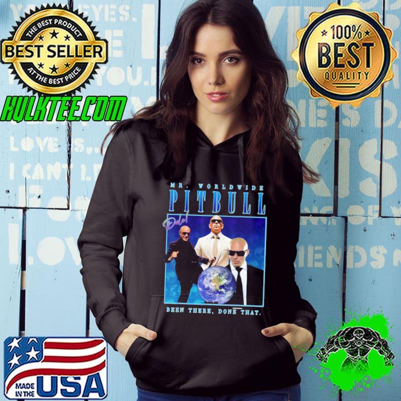 Mr.Worldwide Pitbull Been There Done That Mrworldwides Homages Shirt Hoodie Mr.Worldwide Pitbull Been There Done That Mrworldwides Homages Shirt Hoodie