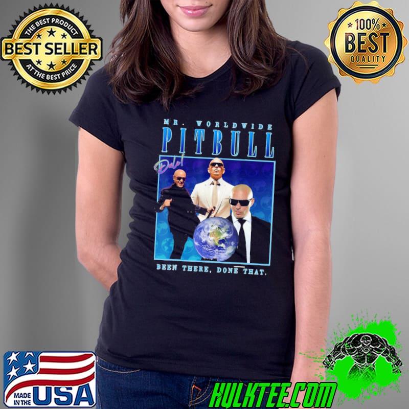 Mr.Worldwide Pitbull Been There Done That Mrworldwides Homages Shirt