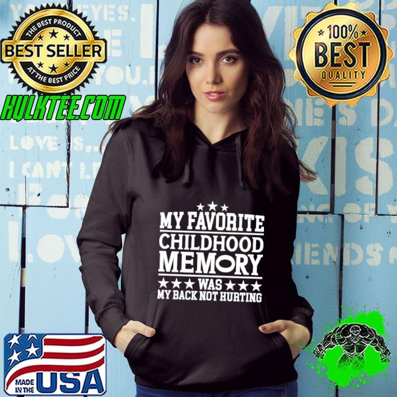My Favorite Childhood Memory Was My Back Not Hurting Stars T-Shirt Hoodie My Favorite Childhood Memory Was My Back Not Hurting Stars T-Shirt Hoodie