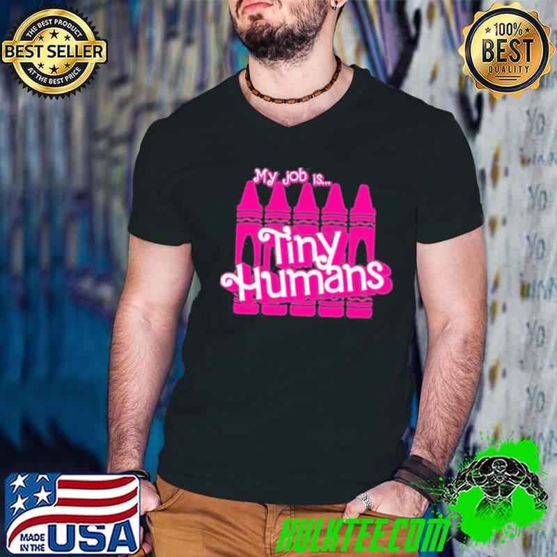 My Job Is Tiny Humans Barbie Shirt