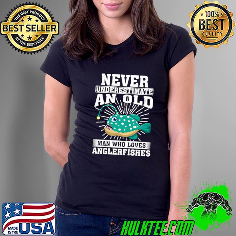 Never Underestimate An Old Man Who Loves Anglerfishes T-Shirt
