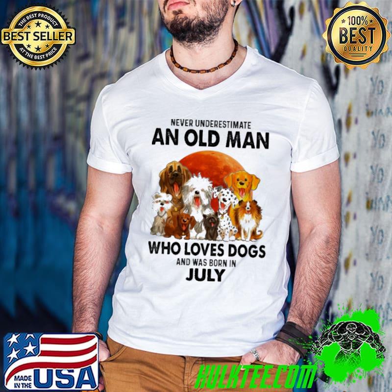 Never underestimate an old man who loves dogs born in July blood moon shirt Never underestimate an old man who loves dogs born in July blood moon shirt