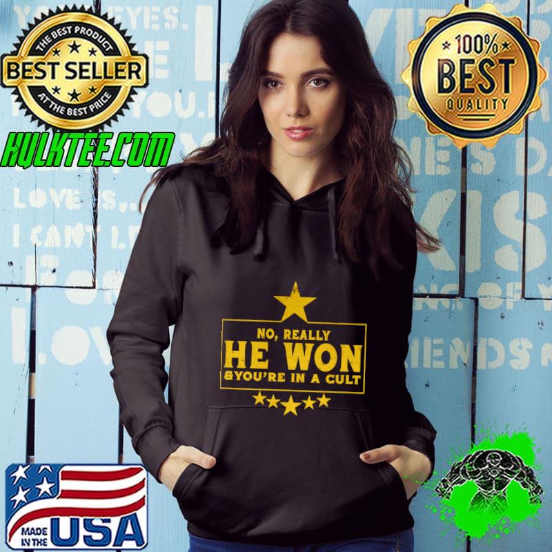 No Really He Won & you're in a cult stars T-Shirt Hoodie No Really He Won & you're in a cult stars T-Shirt Hoodie