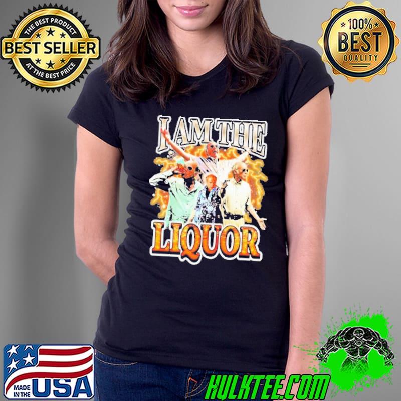 Notsafeforwear I Am the Liquor Shirt