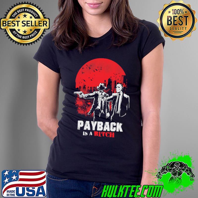 Payback Is A Bitch Shirt