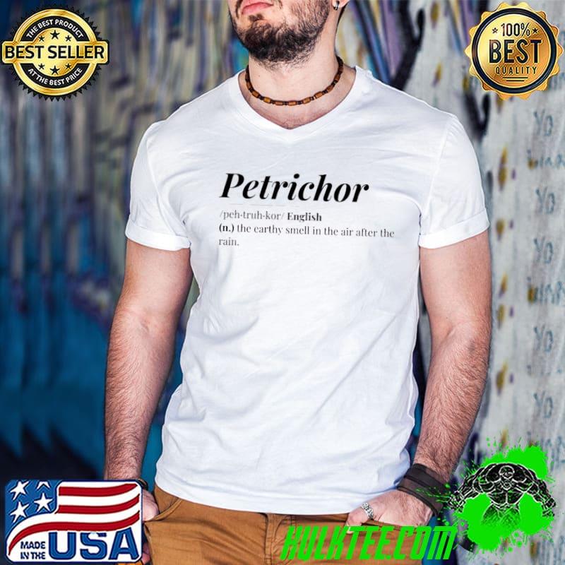 Petrichor The Earthy Smell In The Air After The Rain Shirt