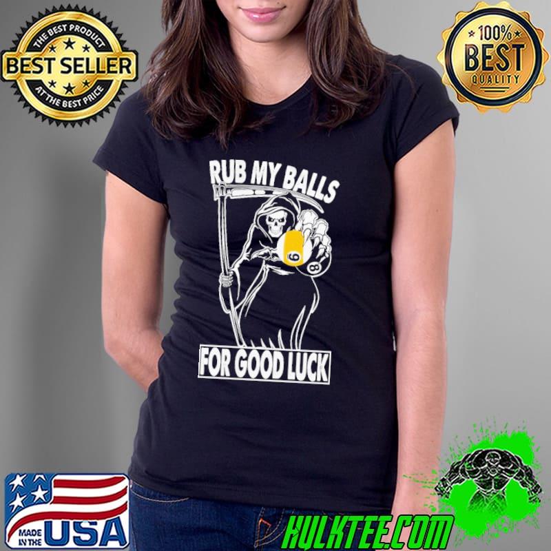 Rub my balls for good luck shirt