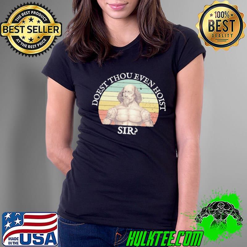Sarcastic Gym Doest thou even hoist SIR Shirt