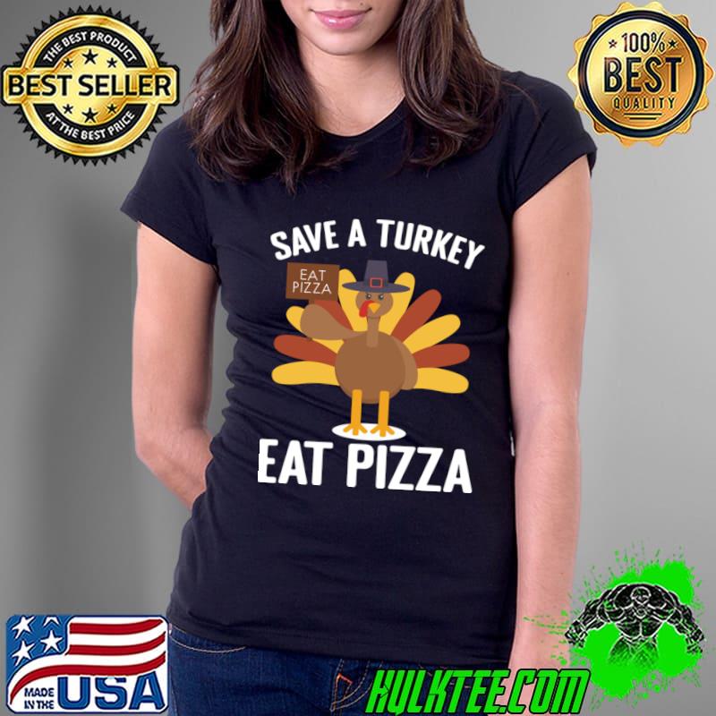 Save a Turkey Eat Pizza Thanksgiving Turkey T-Shirt