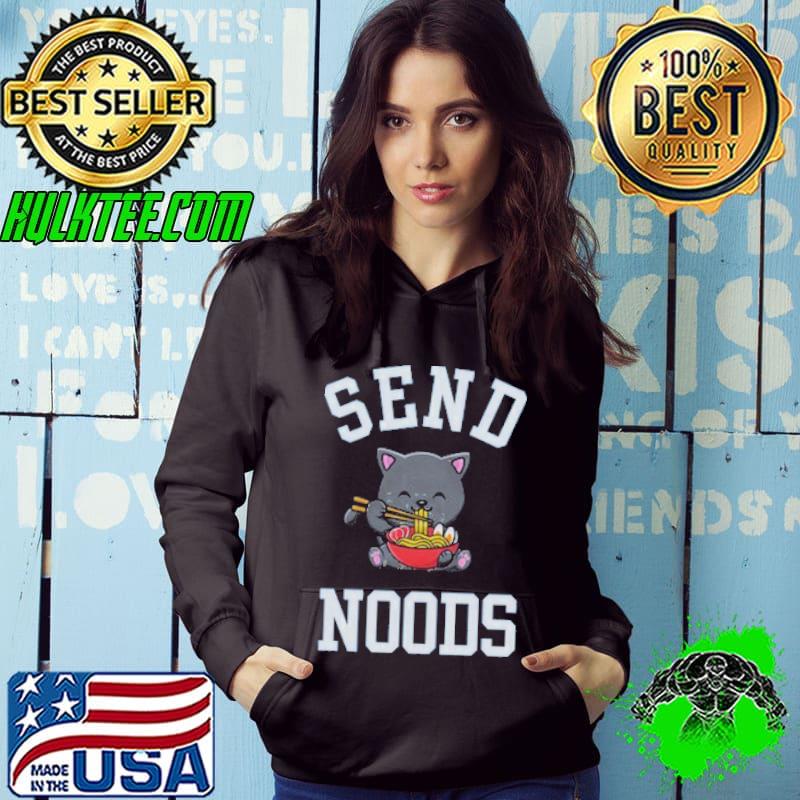 Send Noods Shirt for Funny Food Pun Gift Shirt Hoodie Send Noods Shirt for Funny Food Pun Gift Shirt Hoodie