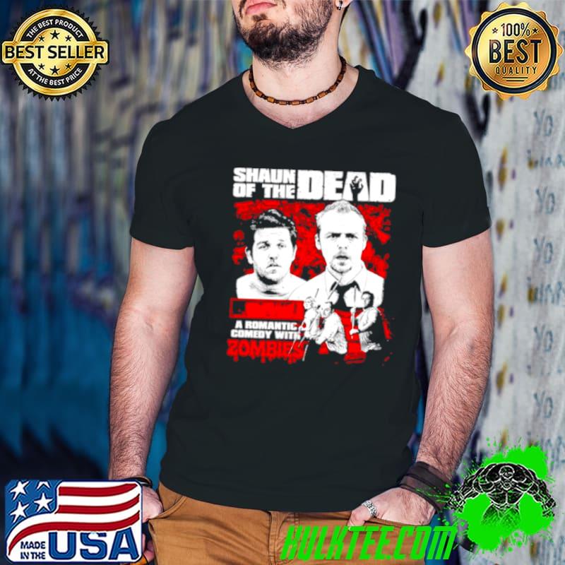 Shaun Of the Dead a Romantic Comedy shirt Shaun Of the Dead a Romantic Comedy shirt