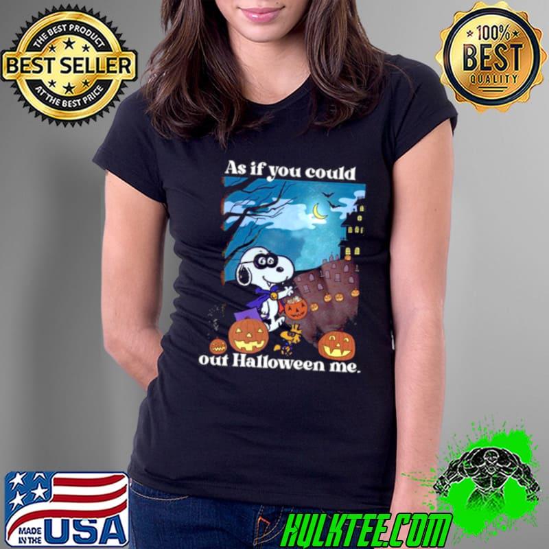 Snoopy And Woodstock As If You Could Out Halloween Me shirt