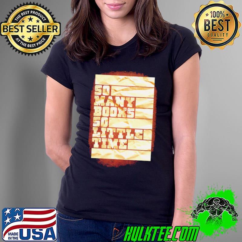 So Many Books So Little Time Shirt