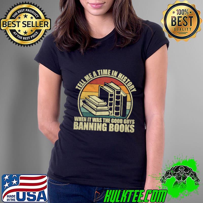 Tell me a time in history when it was good guys banning book vintage sunset T-Shirt