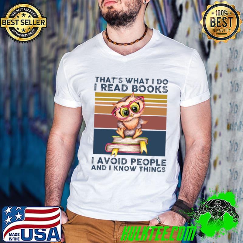 That's What I Do I Read Books I Avoid People And I Know Thing owl Vintage T-Shirt
