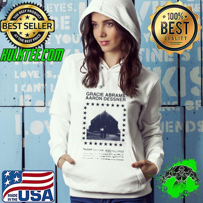 The Good Riddance Acoustic Shows gRACIE aBRAMS AARON DESSNER Shirt Hoodie The Good Riddance Acoustic Shows gRACIE aBRAMS AARON DESSNER Shirt Hoodie