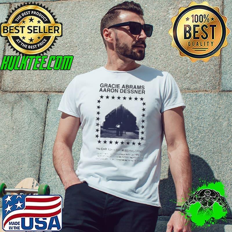 The Good Riddance Acoustic Shows gRACIE aBRAMS AARON DESSNER Shirt Unisex The Good Riddance Acoustic Shows gRACIE aBRAMS AARON DESSNER Shirt Unisex