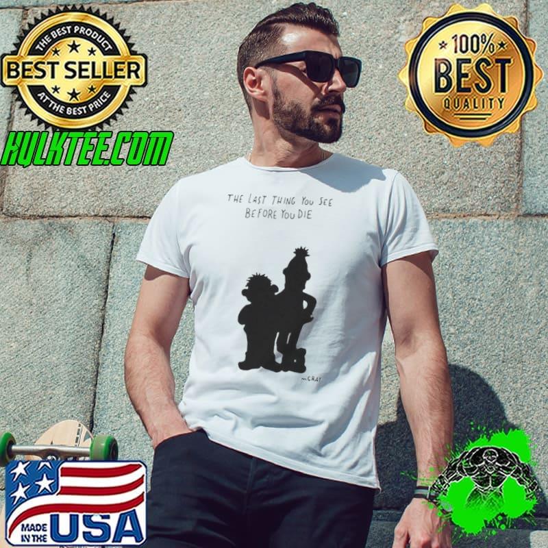 The Last Thing You See Before You Die shirt