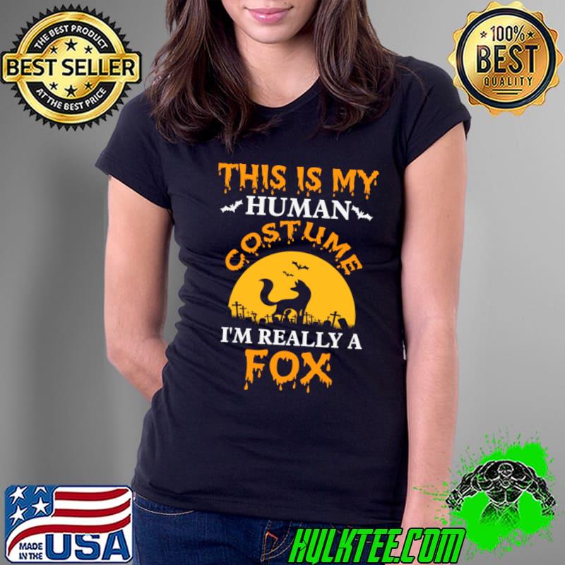This is my Human Costume I am really a Fox halloween T-Shirt