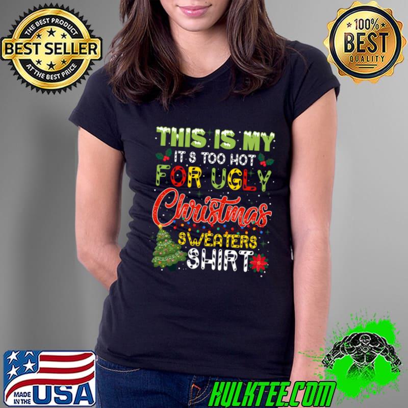 This Is My Too Hot For Ugly Christmas Sweater Family New Year 2024 T-Shirt