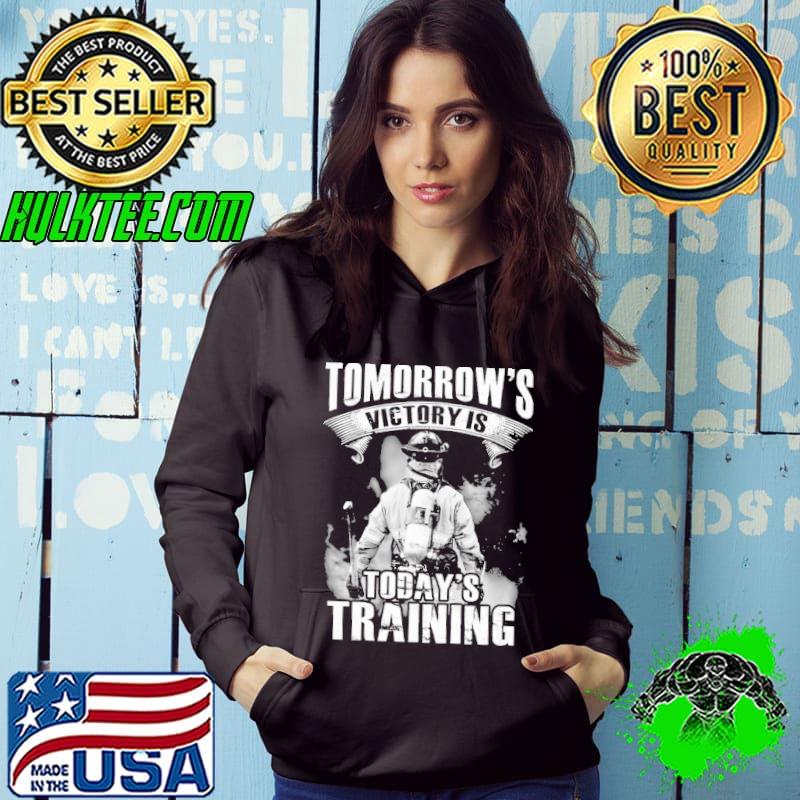 Tomorrow's victory is today's Training firefighter s Hoodie Tomorrow's victory is today's Training firefighter s Hoodie