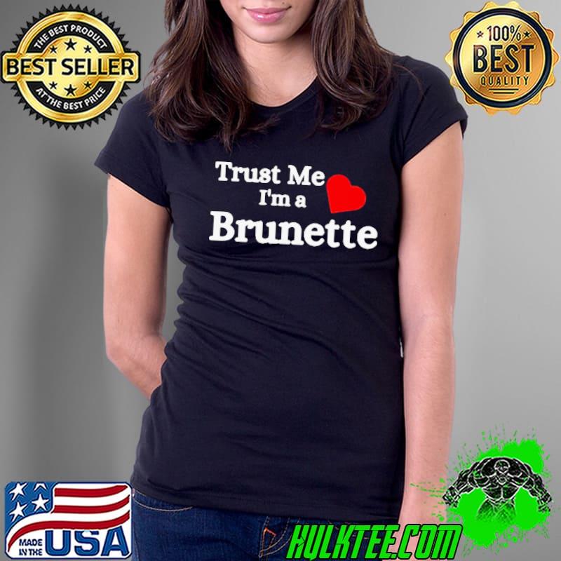 Trust Me I'm A Brunette Shirt