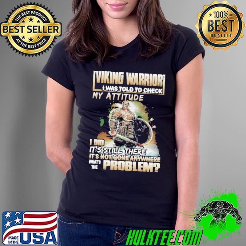 Viking warrior was told to check my attitude still there not gone anywhere problem s Ladies Tee Viking warrior was told to check my attitude still there not gone anywhere problem s Ladies Tee