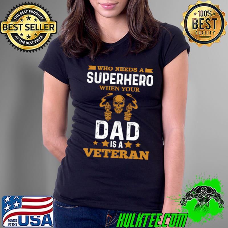 Who needs a superhero when dad is a Veteran skull T-Shirt