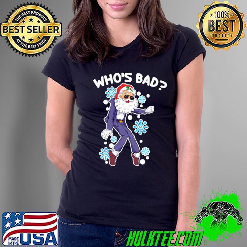 Who's Bad Santa Dancing Snowing Shirt