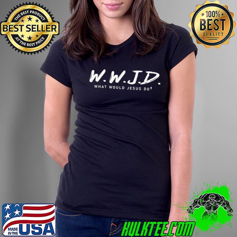 WWJD What Would Jesus Do Shirt