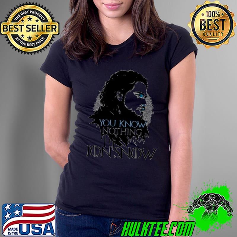 You Know Nothing Jonsnow Shirt Ladies Tee You Know Nothing Jonsnow Shirt Ladies Tee