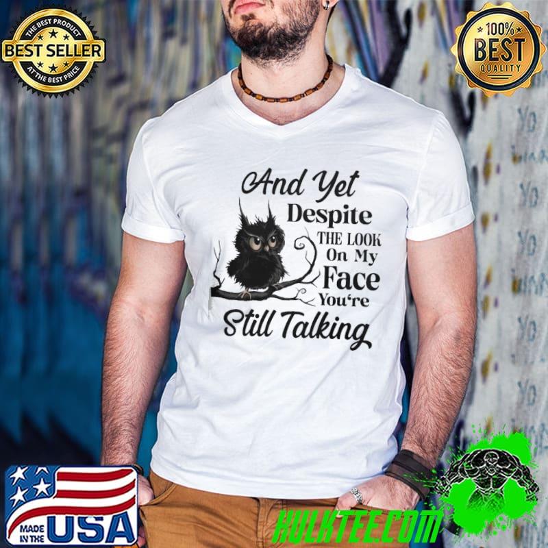 And yet despite the look on my face you're still talking owl shirt