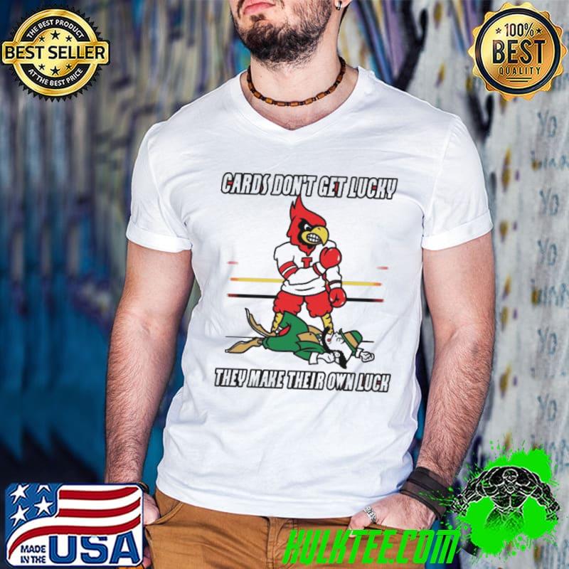 Arizona Cardinal Don’t Get Lucky They Make Their Own Luck Shirt