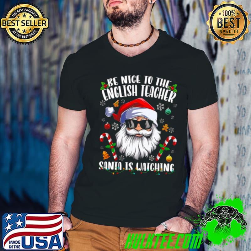 Be Nice To The English Teacher Santa Is Watching Christmas shirt