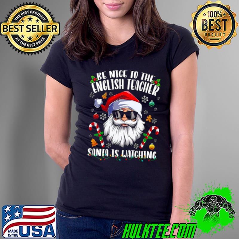 Be Nice To The English Teacher Santa Is Watching Christmas s Ladies Tee Be Nice To The English Teacher Santa Is Watching Christmas s Ladies Tee