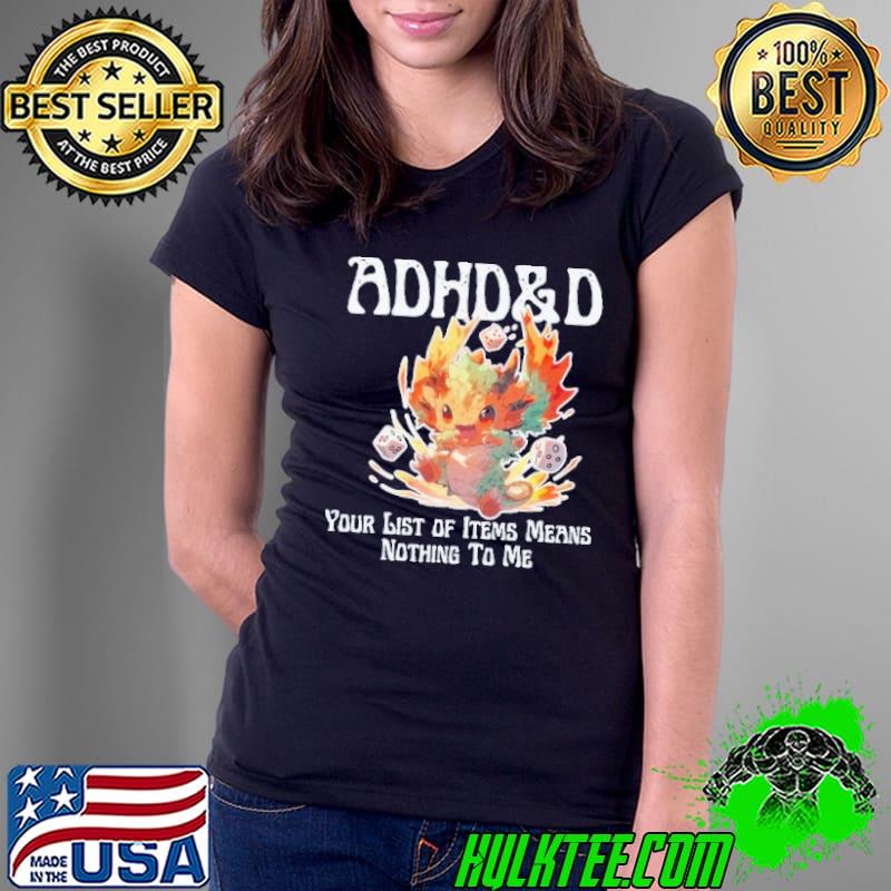 Black or Navy ADHD&D Your List of Items Means Nothing To Me Shirt