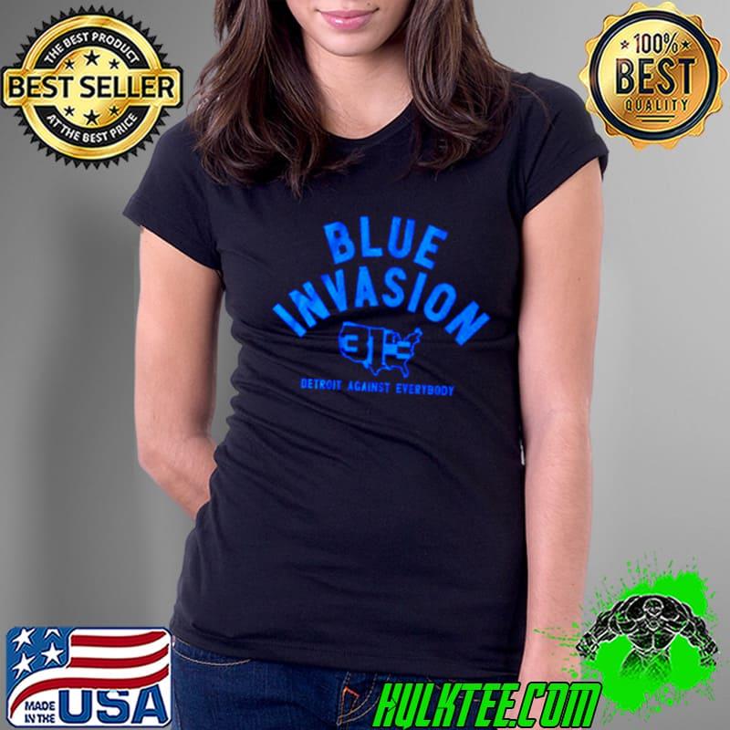 Blue invasion detroit against everybody shirt Blue invasion detroit against everybody shirt
