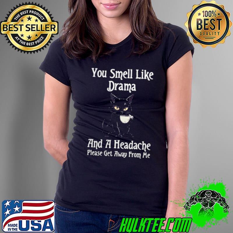 Cat Gift You Smell Like Drama and a Headache Shirt Ladies Tee Cat Gift You Smell Like Drama and a Headache Shirt Ladies Tee
