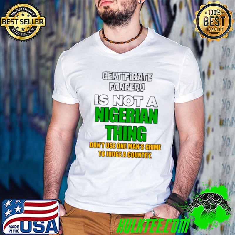 Certificate forgery is not a nigerian thing shirt
