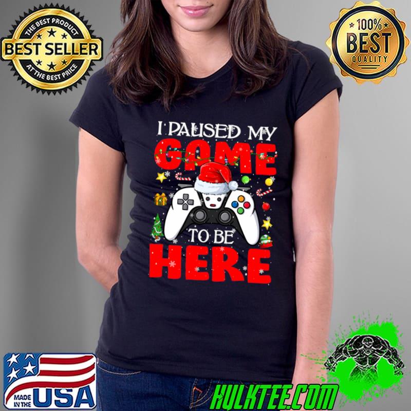 Christmas I Paused My Game To Be Here Control Game Santa Hat Lights T-Shirt Ladies Tee Christmas I Paused My Game To Be Here Control Game Santa Hat Lights T-Shirt Ladies Tee