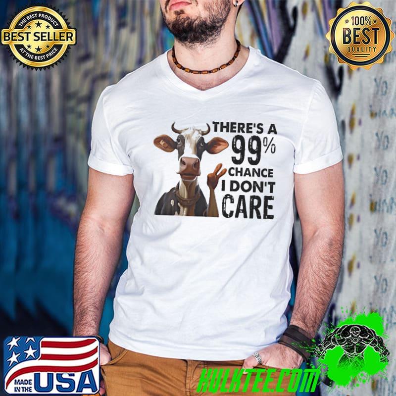 Cow There's a 99 Percent Chance I Don't Care shirt